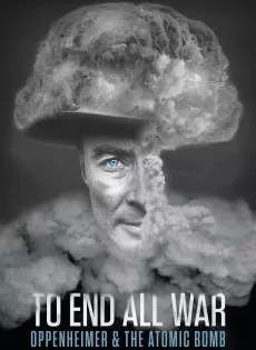 ดูหนัง To End All War Oppenheimer & the Atomic Bomb (2023) ซับไทย เต็มเรื่อง | 9NUNGHD.COM