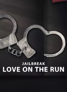 ดูหนัง Jailbreak Love on the Run (2024) รักระหว่างหนี ซับไทย เต็มเรื่อง | 9NUNGHD.COM